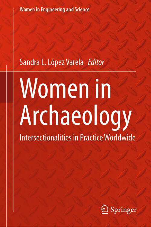 Book cover of Women in Archaeology: Intersectionalities in Practice Worldwide (1st ed. 2023) (Women in Engineering and Science)