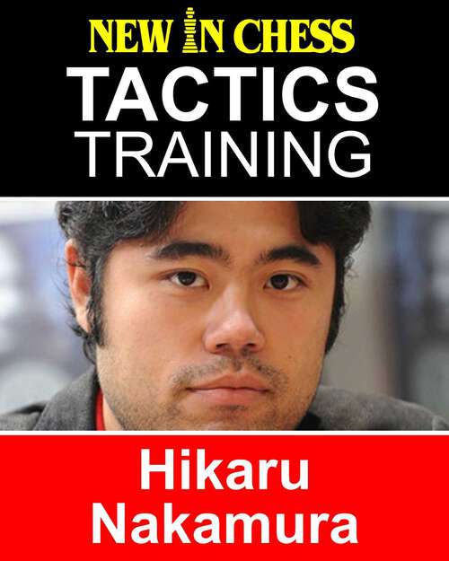 Book cover of Tactics Training - Hikaru Nakamura: How to improve your Chess with Hikaru Nakamuraand become a Chess Tactics Master