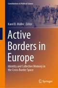 Active Borders in Europe: Identity and Collective Memory in the Cross-Border Space (Contributions to Political Science)