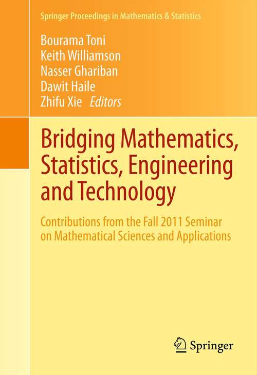 Bridging Mathematics, Statistics, Engineering and Technology: Contributions from the Fall 2011 Seminar on Mathematical Sciences and Applications (Springer Proceedings in Mathematics & Statistics #24)