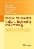 Bridging Mathematics, Statistics, Engineering and Technology: Contributions from the Fall 2011 Seminar on Mathematical Sciences and Applications (Springer Proceedings in Mathematics & Statistics #24)