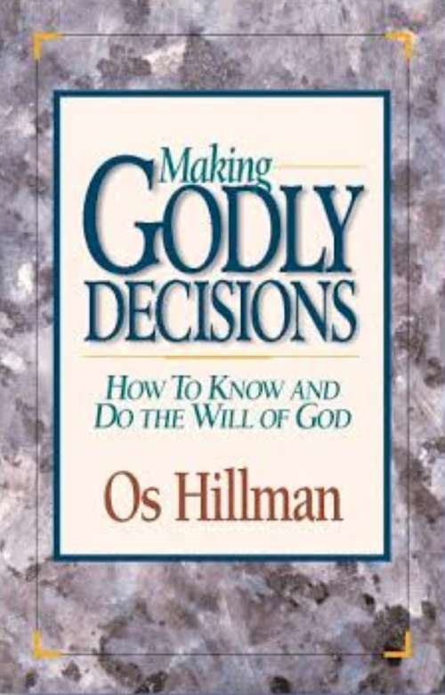 Book cover of Making Godly Decisions: How to Know and Do the Will of God