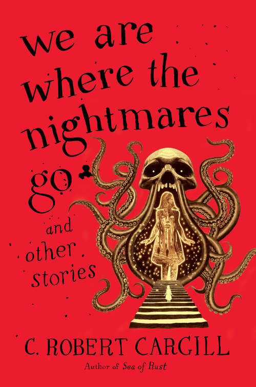 Book cover of We Are Where the Nightmares Go and Other Stories