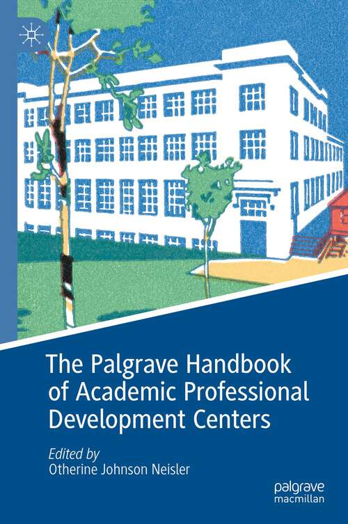 Book cover of The Palgrave Handbook of Academic Professional Development Centers (1st ed. 2023) (Palgrave Studies on Leadership and Learning in Teacher Education)