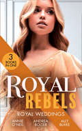 Royal Rebels: Claiming His Pregnant Princess (italian Royals) / The Italian's Runaway Princess / Rescuing The Royal Runaway Bride