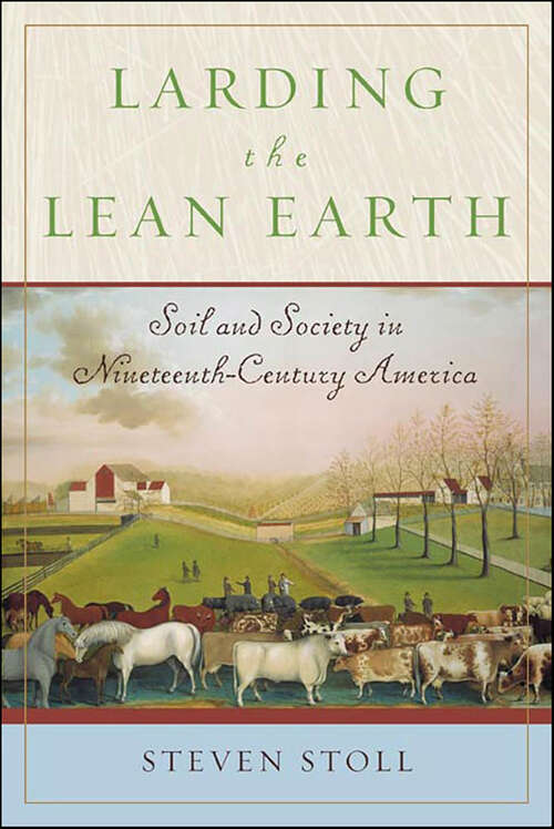 Book cover of Larding the Lean Earth: Soil and Society in Nineteenth-Century America