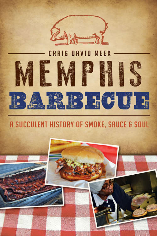 Book cover of Memphis Barbecue: A Succulent History of Smoke, Sauce & Soul (American Palate)