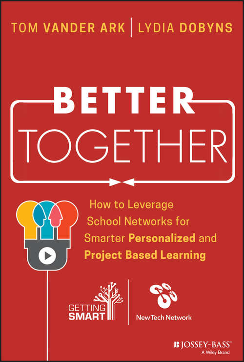 Book cover of Better Together: How to Leverage School Networks For Smarter Personalized and Project Based Learning