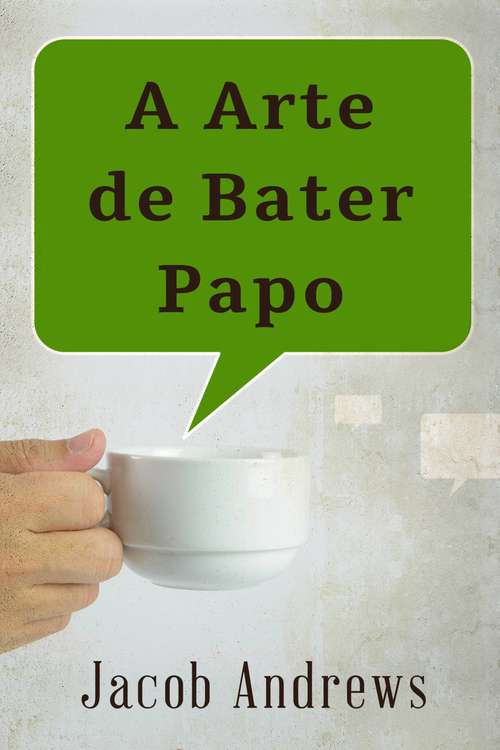 Book cover of A Arte De Bater Papo: Construindo Relacionamentos De Sucesso