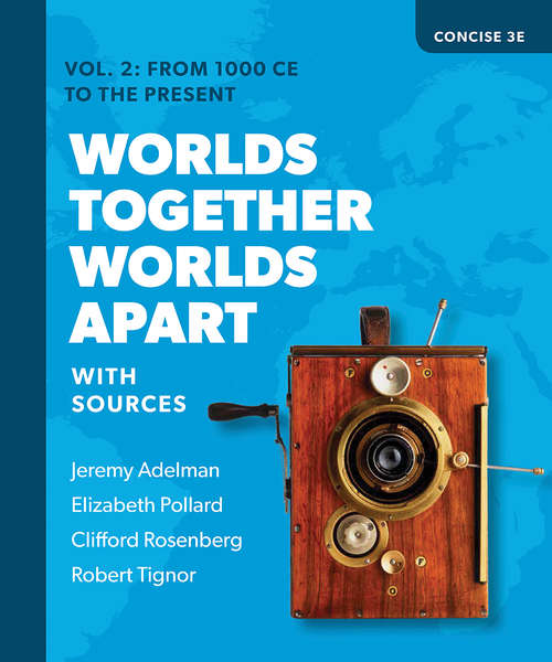 Worlds Together, Worlds Apart (Concise Third Edition)  (Vol. 2): A History Of The World From The Beginnings Of Humankind To The Present