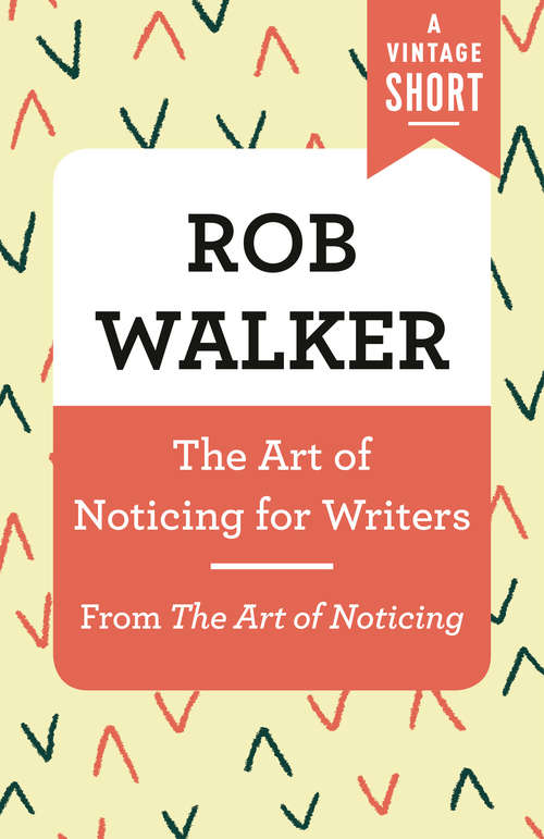 Book cover of The Art of Noticing for Writers: From The Art of Noticing (A Vintage Short)