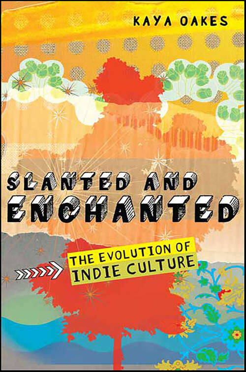 Book cover of Slanted and Enchanted: The Evolution of Indie Culture