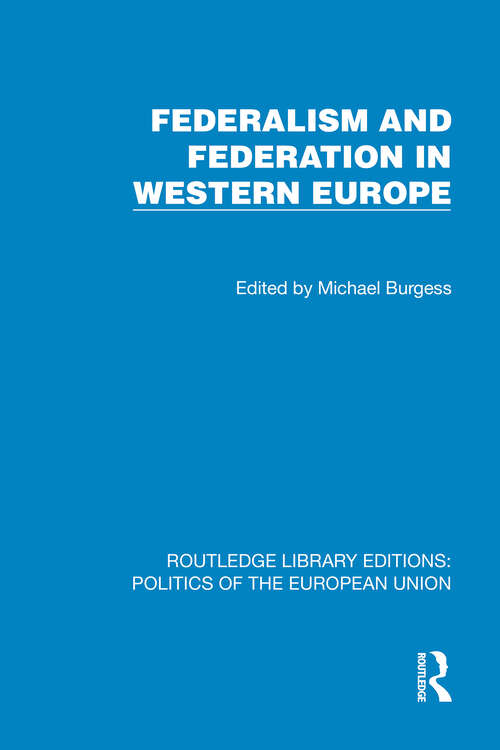 Book cover of Federalism and Federation in Western Europe (1) (Routledge Library Editions: Politics of the European Union)