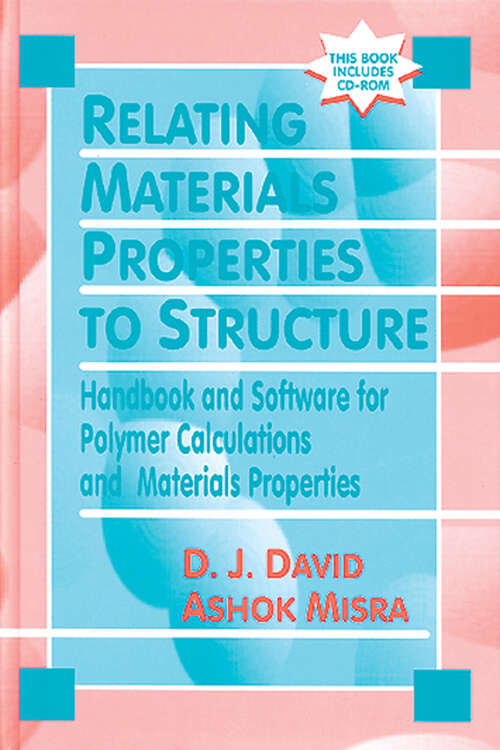 Book cover of Relating Materials Properties to Structure with MATPROP Software: Handbook and Software for Polymer Calculations and Materials Properties (1)