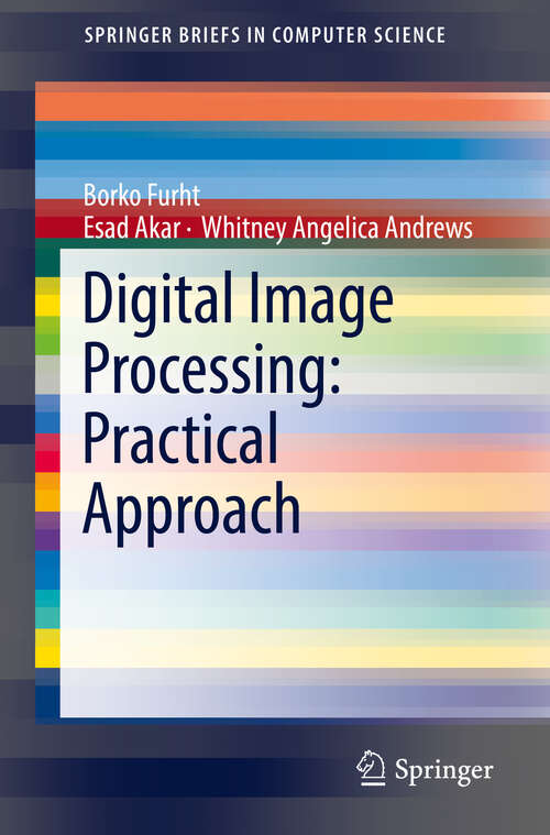 Digital Image Processing: Practical Approach (SpringerBriefs in Computer Science)