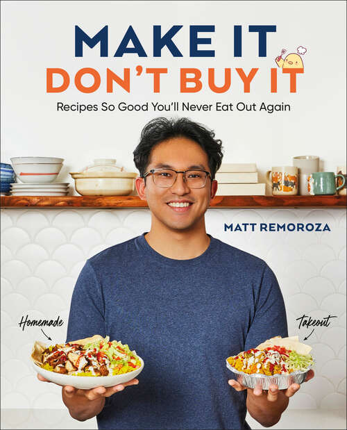 Book cover of Make It, Don't Buy It: Recipes So Good You'll Never Eat Out Again