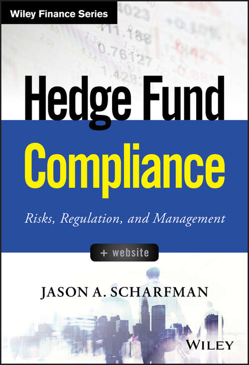 Hedge Fund Compliance: Risks, Regulation, and Management (Wiley Finance)