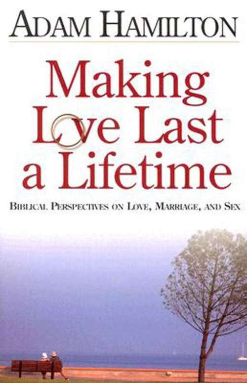 Book cover of Making Love Last a Lifetime: Biblical Perspectives on Love, Marriage, and Sex