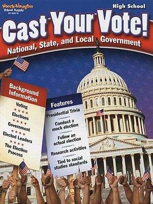 Book cover of Cast Your Vote! High School: National, State, And Local Government