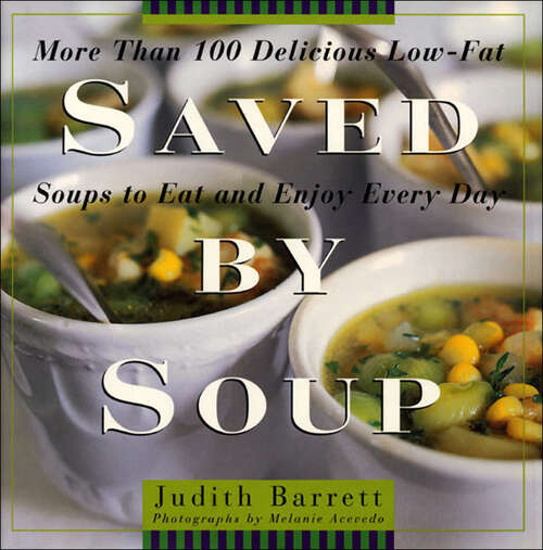 Book cover of Saved By Soup: More Than 100 Delicious Low-Fat Soups To Eat And Enjoy Every Day