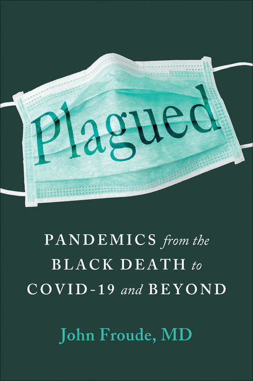 Book cover of Plagued: Pandemics from the Black Death to Covid-19 and Beyond