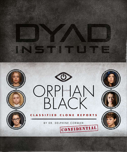 Book cover of Orphan Black Classified Clone Reports: The Secret Files of Dr. Delphine Cormier