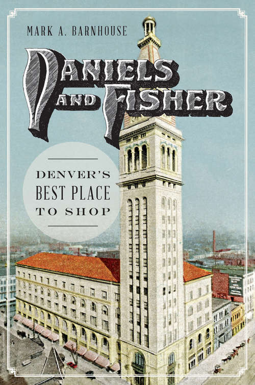 Book cover of Daniels and Fisher: Denver’s Best Place to Shop