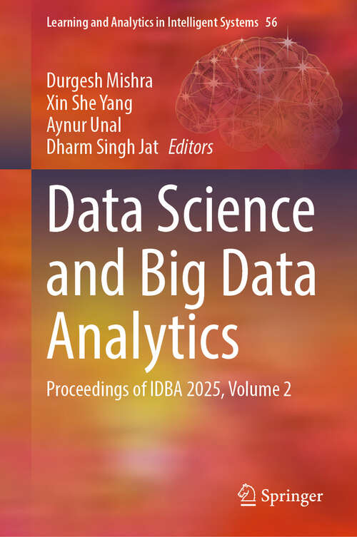 Book cover of Data Science and Big Data Analytics: Proceedings of IDBA 2025, Volume 2 (Learning and Analytics in Intelligent Systems #56)