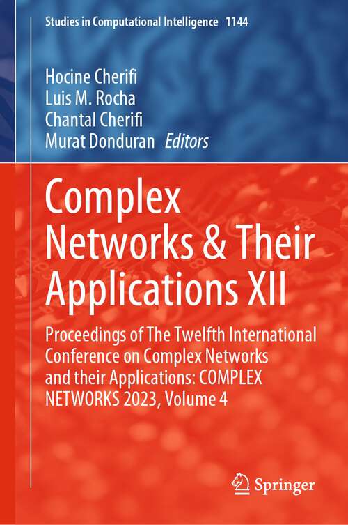Book cover of Complex Networks & Their Applications XII: Proceedings of The Twelfth International Conference on Complex Networks and their Applications: COMPLEX NETWORKS 2023, Volume 4 (2024) (Studies in Computational Intelligence #1144)