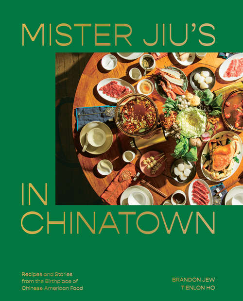 Book cover of Mister Jiu's in Chinatown: Recipes and Stories from the Birthplace of Chinese American Food [A Cookbook]