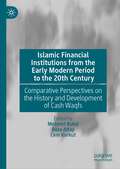 Islamic Financial Institutions from the Early Modern Period to the 20th Century: Comparative Perspectives on the History and Development of Cash Waqfs