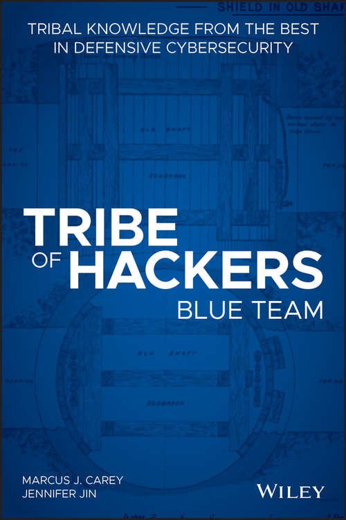 Tribe of Hackers Blue Team: Tribal Knowledge from the Best in Defensive Cybersecurity (Tribe of Hackers)