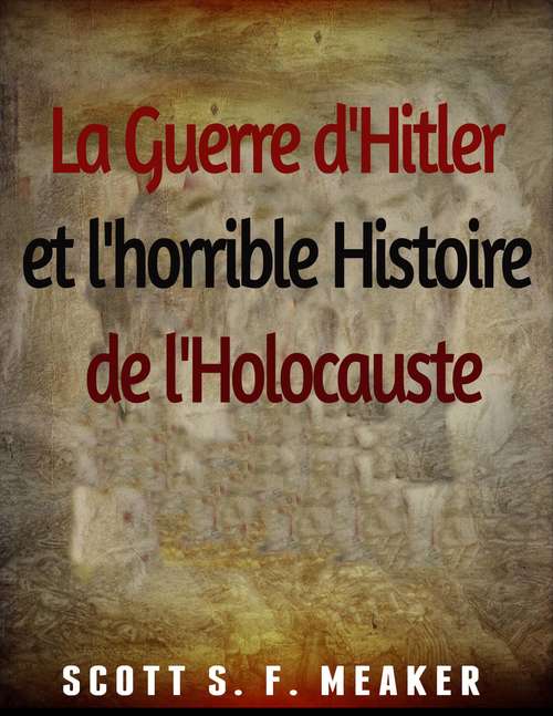 Book cover of La Guerre d'Hitler et l'horrible Histoire de l'Holocauste