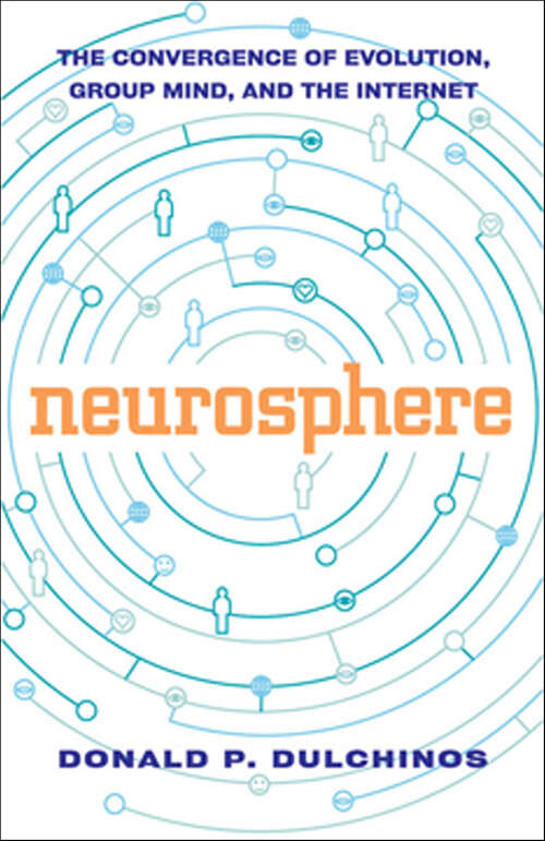 Book cover of Neurosphere: The Convergence of Evolution, Group Mind, and the Internet