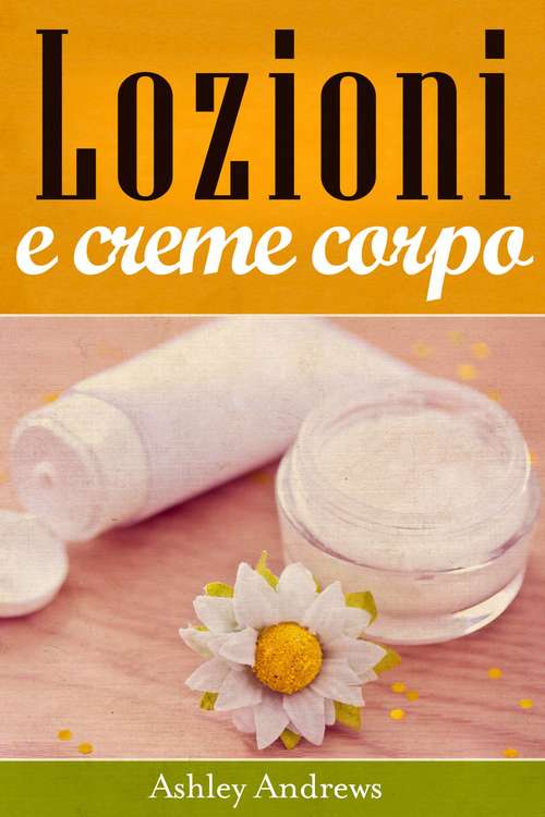 Book cover of Lozioni e creme corpo