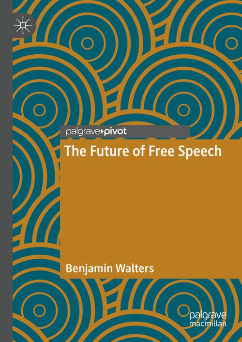 Book cover of The Future of Free Speech (1st ed. 2023)
