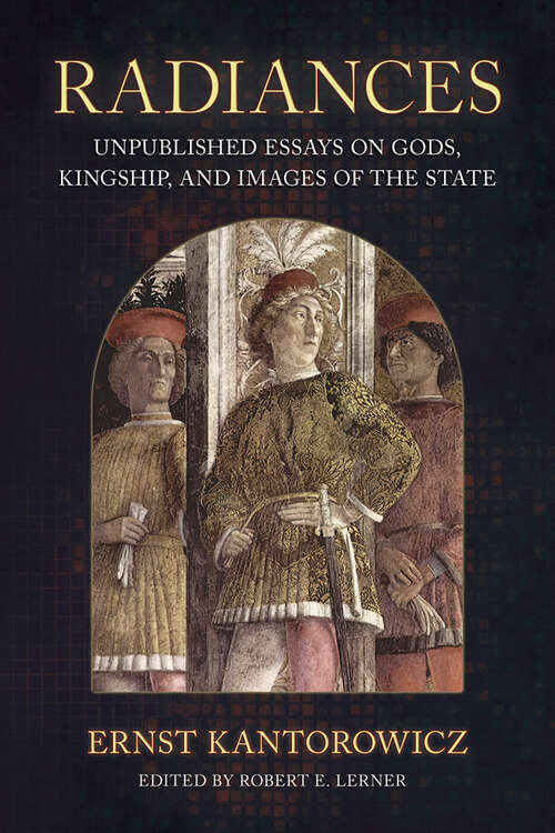 Book cover of Radiances: Unpublished Essays on Gods, Kingship, and Images of the State (Medieval Societies, Religions, and Cultures)