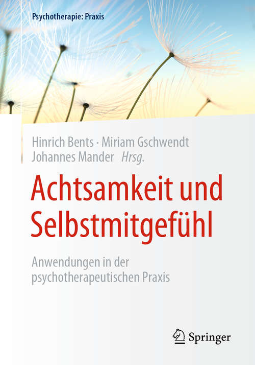 Book cover of Achtsamkeit und Selbstmitgefühl: Anwendungen in der psychotherapeutischen Praxis (1. Aufl. 2020) (Psychotherapie: Praxis)