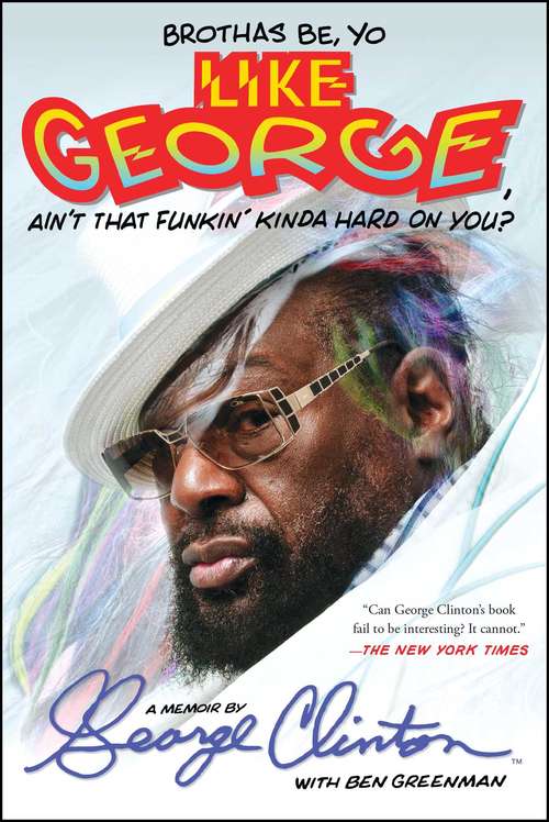 Brothas Be, Yo Like George, Ain't That Funkin' Kinda Hard On You?: A Memoir