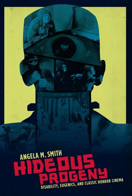 Hideous Progeny: Disability, Eugenics, and Classic Horror Cinema (Film and Culture Series)