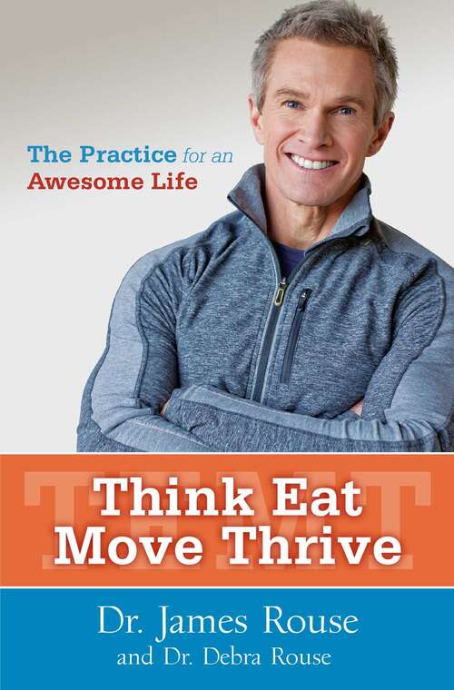 Think Eat Move Thrive: The Practice for an Awesome Life