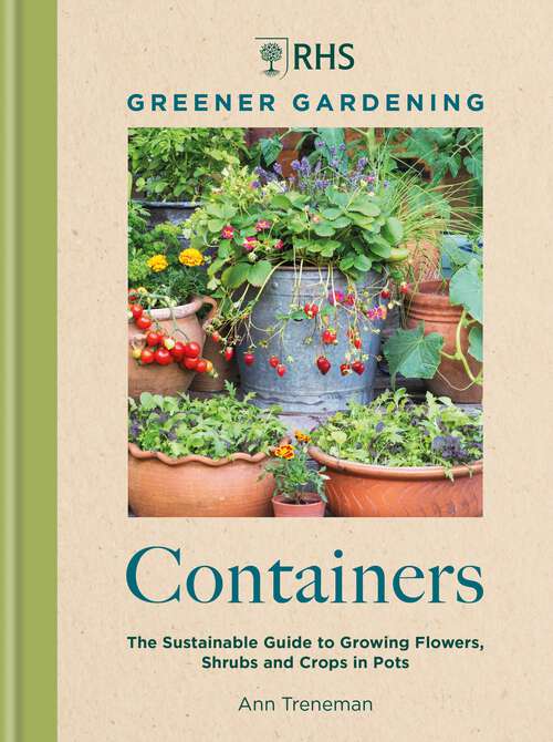 Book cover of RHS Greener Gardening: the sustainable guide to growing flowers, shurbs and crops in pots