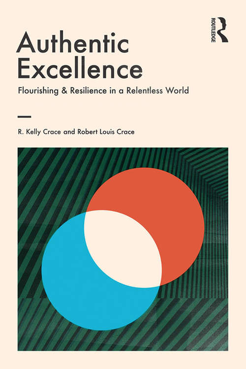 Authentic Excellence: Flourishing & Resilience in a Relentless World (Giving Voice to Values)
