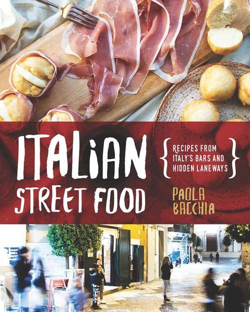 Book cover of Italian Street Food: Recipes From Italy's Bars And Hidden Laneways
