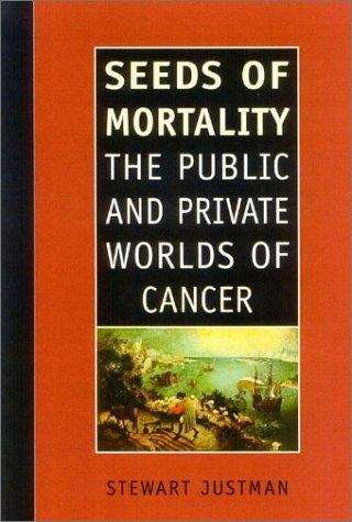 Book cover of Seeds of Mortality: The Public and Private Worlds of Cancer