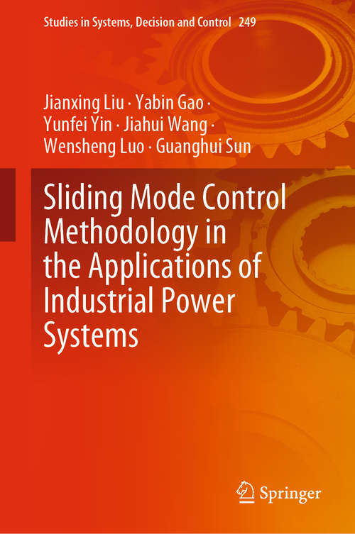 Sliding Mode Control Methodology in the Applications of Industrial Power Systems (Studies in Systems, Decision and Control #249)
