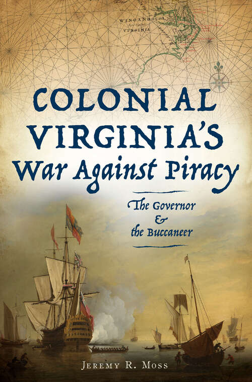 Book cover of Colonial Virginia's War Against Piracy: The Governor & the Buccaneer