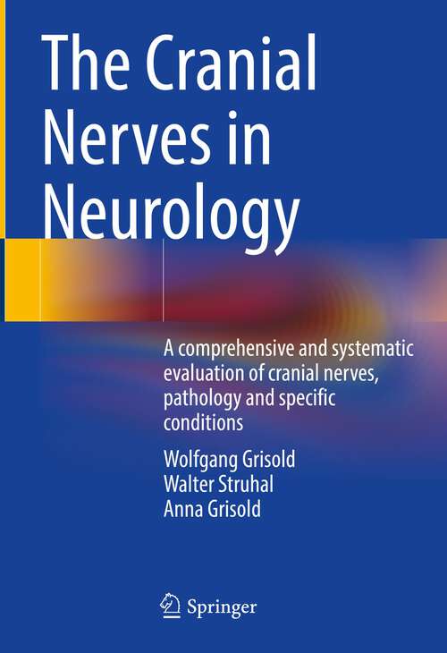 Book cover of The Cranial Nerves in Neurology: A comprehensive and systematic evaluation of cranial nerves, pathology and specific conditions (1st ed. 2023)