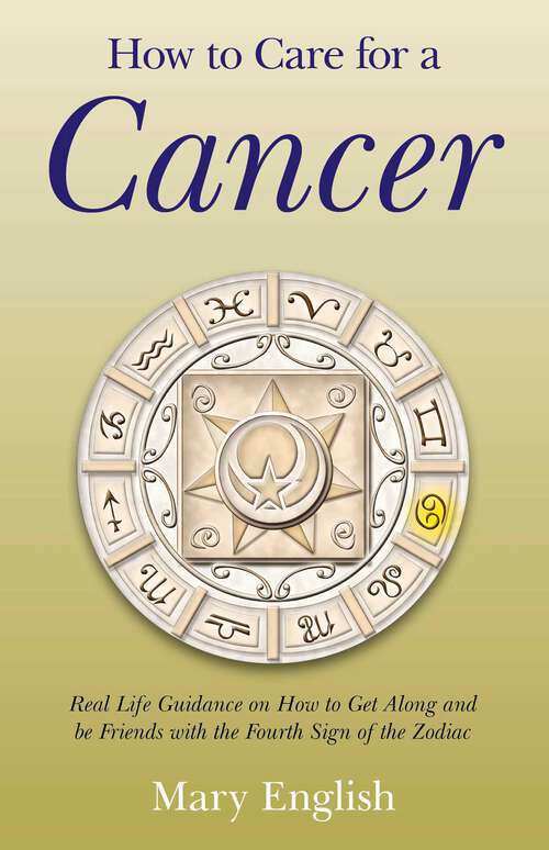 Book cover of How to Care for a Cancer: Real Life Guidance on How to Get Along and be Friends with the Fourth Sign of the Zodiac