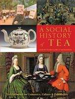 A Social History Of Tea: Tea's Influence On Commerce, Culture And Community